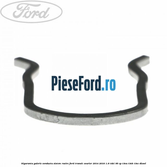 Siguranta galerie conducta sistem racire Ford Transit Courier 2014-2018 1.6 TDCi 95 cp T3CA, T3CB, T3CC diesel