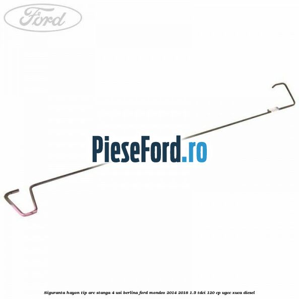 Siguranta hayon tip arc stanga 4 usi berlina Ford Mondeo 2014-2018 1.5 TDCi 120 cp UGCC, XUCA diesel