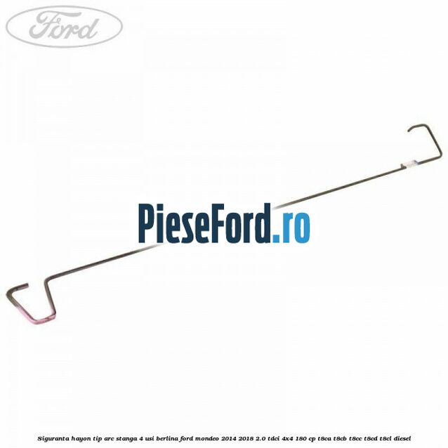 Siguranta hayon tip arc stanga 4 usi berlina Ford Mondeo 2014-2018 2.0 TDCi 4x4 180 cp T8CA, T8CB, T8CC, T8CD, T8CL diesel