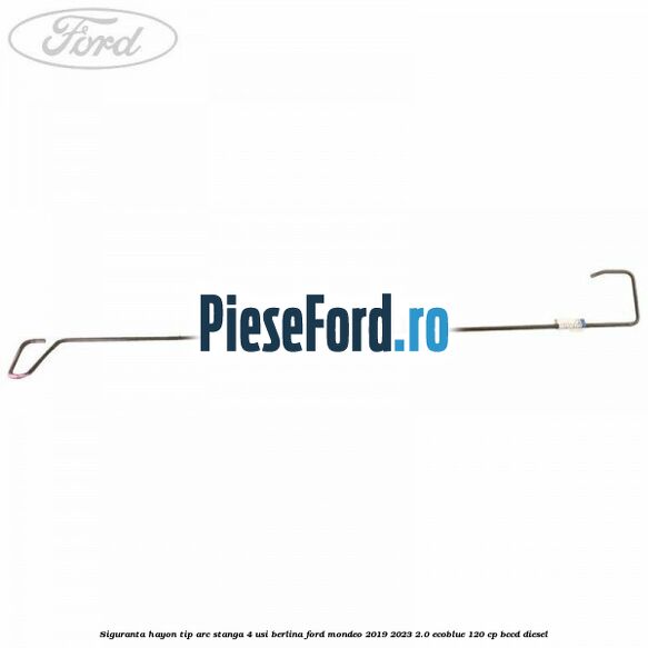 Siguranta hayon tip arc stanga 4 usi berlina Ford Mondeo 2019-2023 2.0 EcoBlue 120 cp BCCD diesel