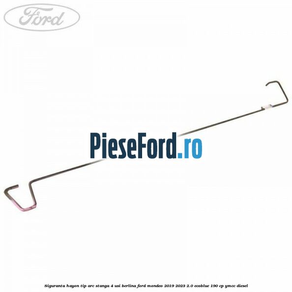 Siguranta hayon tip arc stanga 4 usi berlina Ford Mondeo 2019-2023 2.0 EcoBlue 190 cp YMCC diesel