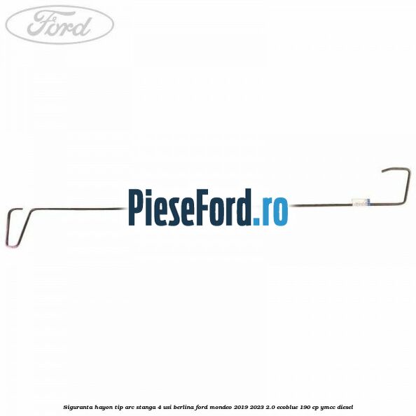 Siguranta hayon tip arc stanga 4 usi berlina Ford Mondeo 2019-2023 2.0 EcoBlue 190 cp YMCC diesel