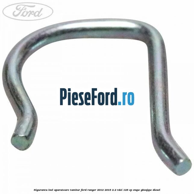 Siguranta inel aparatoare tambur Ford Ranger 2012-2015 2.2 TDCi 125 cp ENQW, GBVAJQW diesel