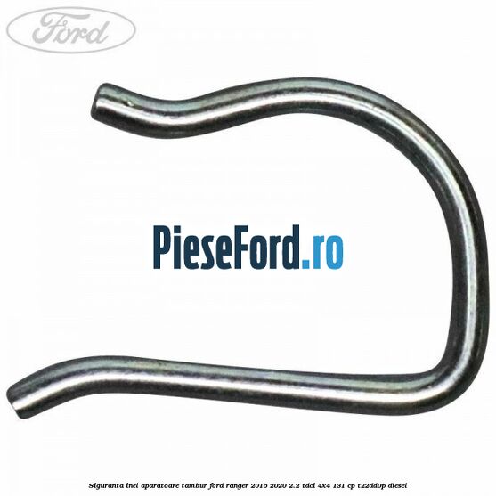 Siguranta inel aparatoare tambur Ford Ranger 2016-2020 2.2 TDCi 4x4 131 cp T22DD0P diesel