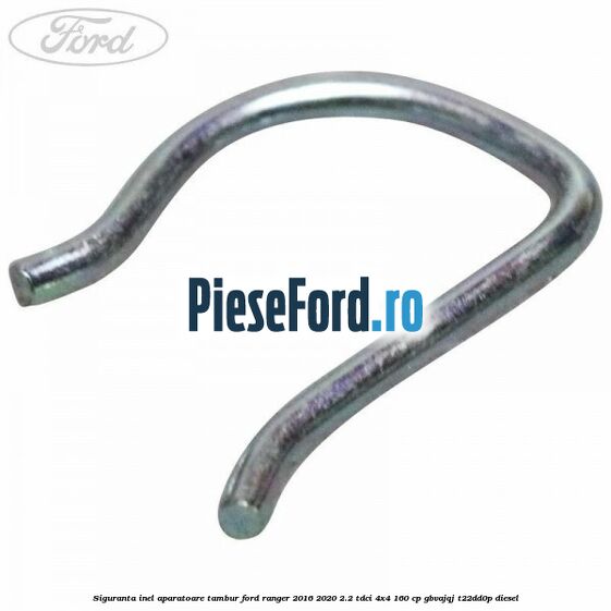 Siguranta inel aparatoare tambur Ford Ranger 2016-2020 2.2 TDCi 4x4 160 cp GBVAJQJ, T22DD0P diesel