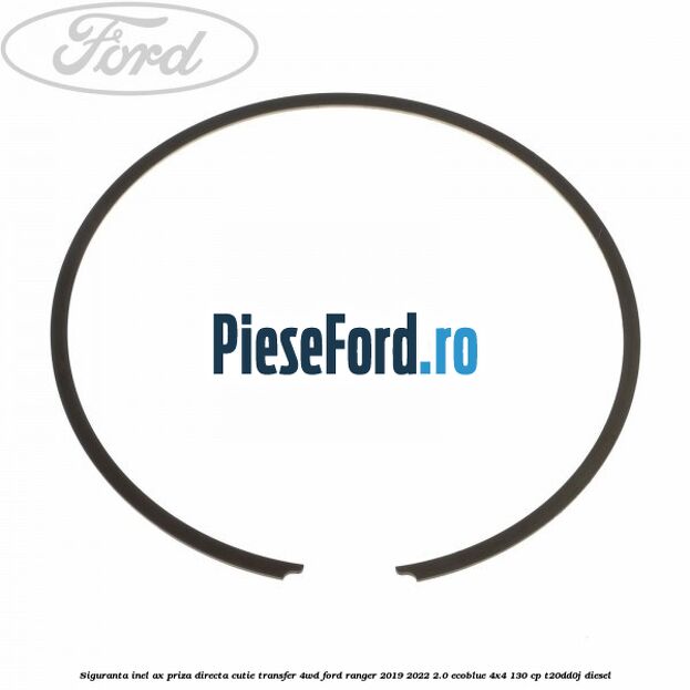 Siguranta inel ax priza directa cutie transfer 4WD Ford Ranger 2019-2022 2.0 EcoBlue 4x4 130 cp T20DD0J diesel