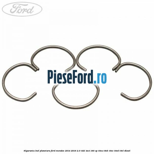 Siguranta inel planetara Ford Mondeo 2014-2018 2.0 TDCi 4x4 180 cp Siguranta inel planetara Ford Mondeo 2014-2018 2.0 TDCi 4x4 180 cp T8CA, T8CB, T8CC, T8CD, T8CL diesel