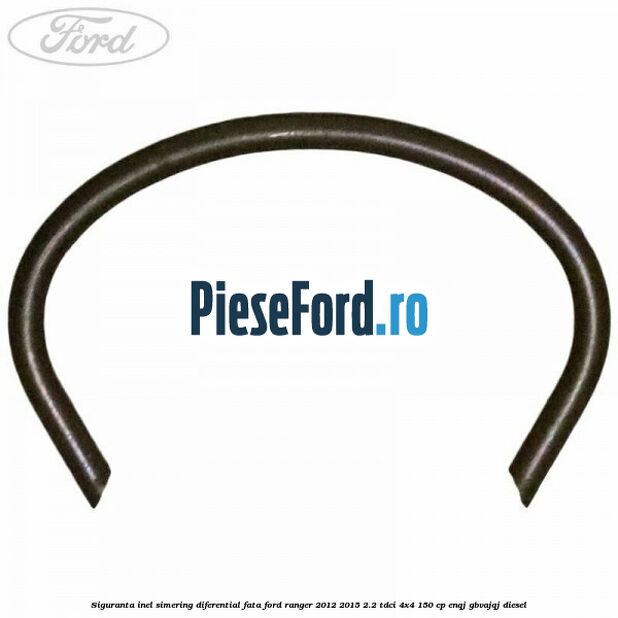 Siguranta inel simering diferential fata Ford Ranger 2012-2015 2.2 TDCi 4x4 150 cp ENQJ, GBVAJQJ diesel