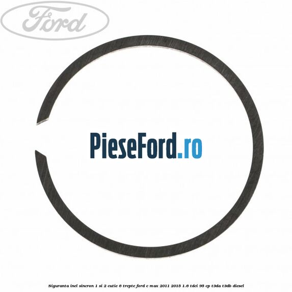 Siguranta inel sincron 1 si 2 cutie 6 trepte Ford C-Max 2011-2015 1.6 TDCi 95 cp T3DA, T3DB diesel
