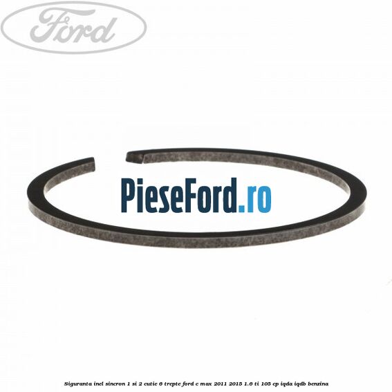 Siguranta inel sincron 1 si 2 cutie 6 trepte Ford C-Max 2011-2015 1.6 Ti 105 cp IQDA, IQDB benzina