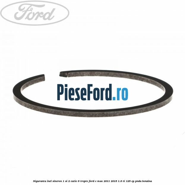 Siguranta inel sincron 1 si 2 cutie 6 trepte Ford C-Max 2011-2015 1.6 Ti 125 cp PNDA benzina