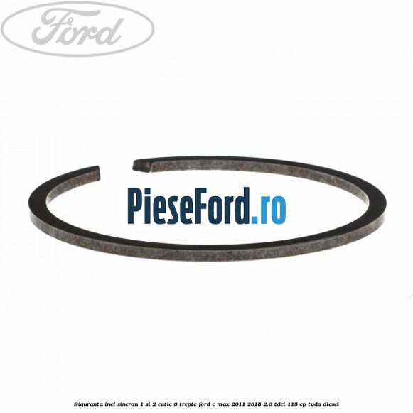 Siguranta inel sincron 1 si 2 cutie 6 trepte Ford C-Max 2011-2015 2.0 TDCi 115 cp TYDA diesel