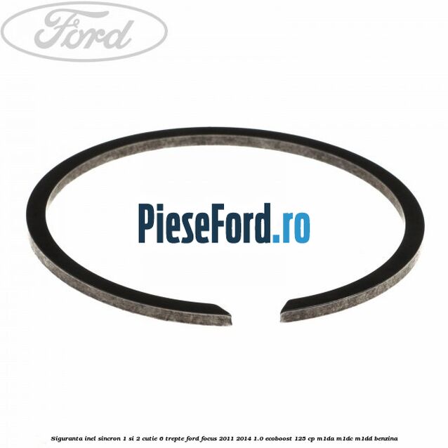 Siguranta inel sincron 1 si 2 cutie 6 trepte Ford Focus 2011-2014 1.0 EcoBoost 125 cp M1DA, M1DC, M1DD benzina