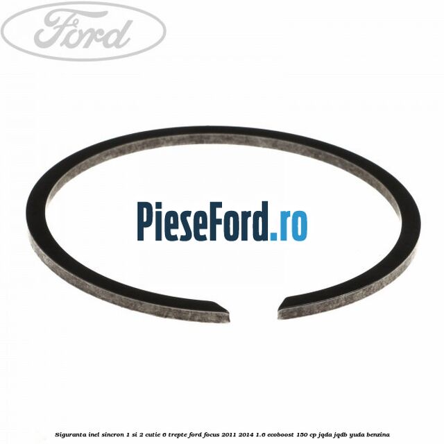 Siguranta inel sincron 1 si 2 cutie 6 trepte Ford Focus 2011-2014 1.6 EcoBoost 150 cp JQDA, JQDB, YUDA benzina