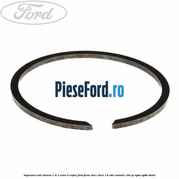 Siguranta inel sincron 1 si 2 cutie 6 trepte Ford Focus 2011-2014 1.6 TDCi ECOnetic 105 cp NGDA, NGDB diesel