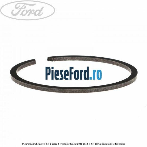 Siguranta inel sincron 1 si 2 cutie 6 trepte Ford Focus 2011-2014 1.6 Ti 105 cp IQDA, IQDB, IQDC benzina