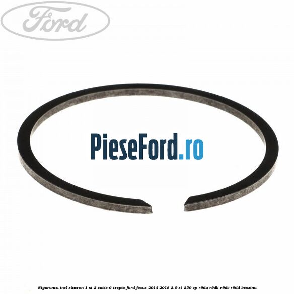 Siguranta inel sincron 1 si 2 cutie 6 trepte Ford Focus 2014-2018 2.0 ST 250 cp R9DA, R9DB, R9DC, R9DD benzina