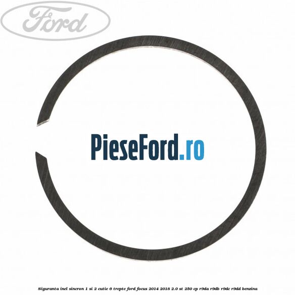 Siguranta inel sincron 1 si 2 cutie 6 trepte Ford Focus 2014-2018 2.0 ST 250 cp R9DA, R9DB, R9DC, R9DD benzina