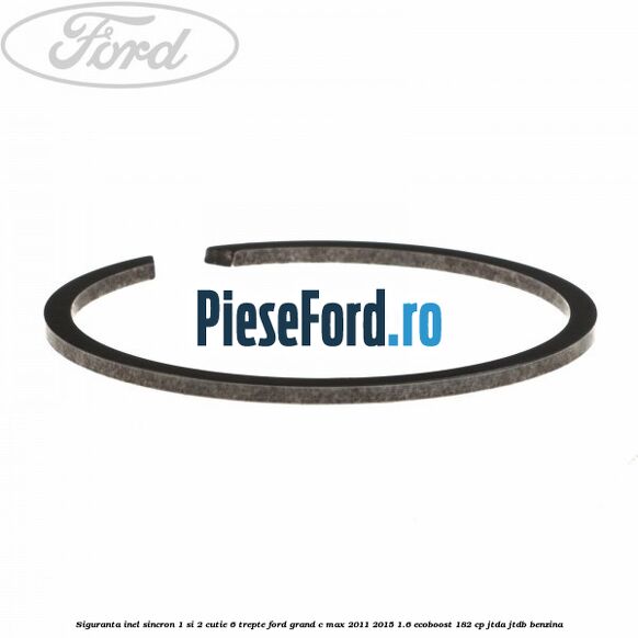 Siguranta inel sincron 1 si 2 cutie 6 trepte Ford Grand C-Max 2011-2015 1.6 EcoBoost 182 cp JTDA, JTDB benzina