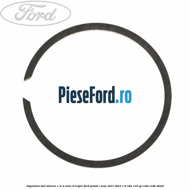 Siguranta inel sincron 1 si 2 cutie 6 trepte Ford Grand C-Max 2011-2015 1.6 TDCi 115 cp T1DA, T1DB diesel