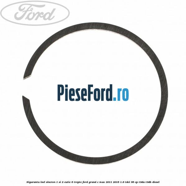 Siguranta inel sincron 1 si 2 cutie 6 trepte Ford Grand C-Max 2011-2015 1.6 TDCi 95 cp T3DA, T3DB diesel