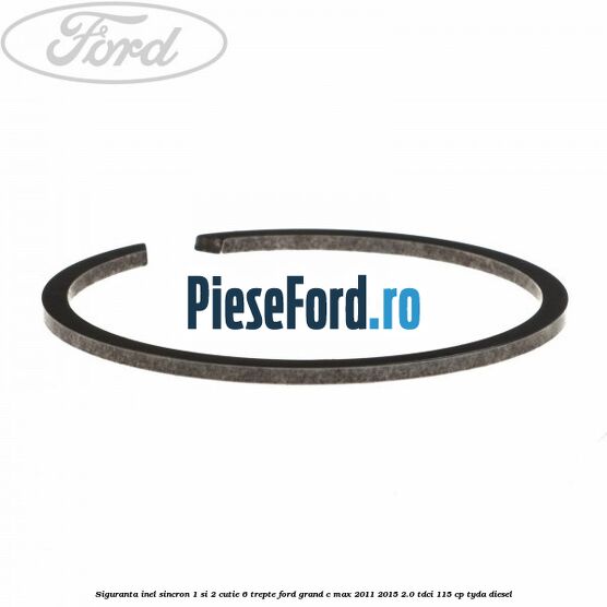 Siguranta inel sincron 1 si 2 cutie 6 trepte Ford Grand C-Max 2011-2015 2.0 TDCi 115 cp TYDA diesel