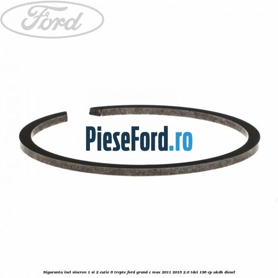 Siguranta inel sincron 1 si 2 cutie 6 trepte Ford Grand C-Max 2011-2015 2.0 TDCi 136 cp UKDB diesel