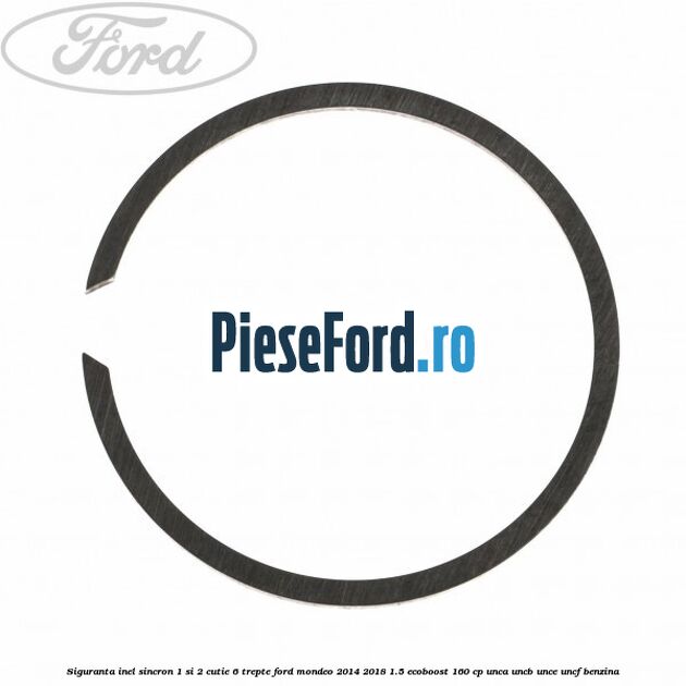 Siguranta inel sincron 1 si 2 cutie 6 trepte Ford Mondeo 2014-2018 1.5 EcoBoost 160 cp UNCA, UNCB, UNCE, UNCF benzina