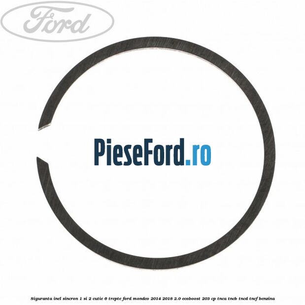 Siguranta inel sincron 1 si 2 cutie 6 trepte Ford Mondeo 2014-2018 2.0 EcoBoost 203 cp TNCA, TNCB, TNCD, TNCF benzina