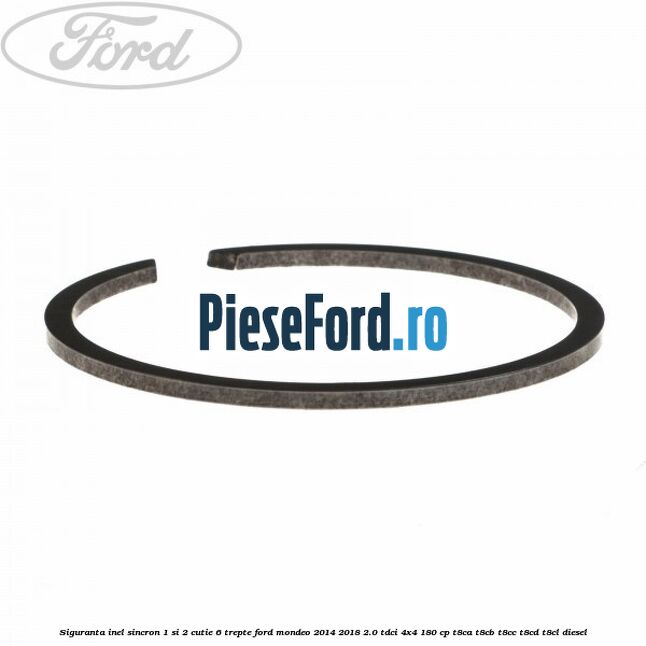 Siguranta inel sincron 1 si 2 cutie 6 trepte Ford Mondeo 2014-2018 2.0 TDCi 4x4 180 cp T8CA, T8CB, T8CC, T8CD, T8CL diesel