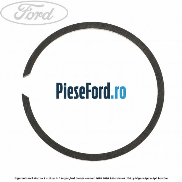 Siguranta inel sincron 1 si 2 cutie 6 trepte Ford Transit Connect 2013-2018 1.0 EcoBoost 100 cp B3GA, M2GA, M2GB benzina