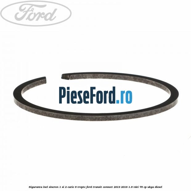 Siguranta inel sincron 1 si 2 cutie 6 trepte Ford Transit Connect 2013-2018 1.6 TDCi 75 cp UBGA diesel