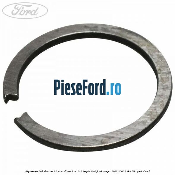 Siguranta inel sincron 1.8 mm viteza 3 cutie 5 trepte 5MT Ford Ranger 2002-2006 2.5 D 78 cp WL diesel