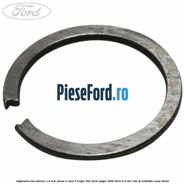 Siguranta inel sincron 1.8 mm viteza 3 cutie 5 trepte 5MT Ford Ranger 2006-2012 3.0 TDCi 156 cp MD30DITC, WEAT diesel