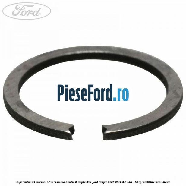 Siguranta inel sincron 1.8 mm viteza 3 cutie 5 trepte 5MT Ford Ranger 2006-2012 3.0 TDCi 156 cp MD30DITC, WEAT diesel