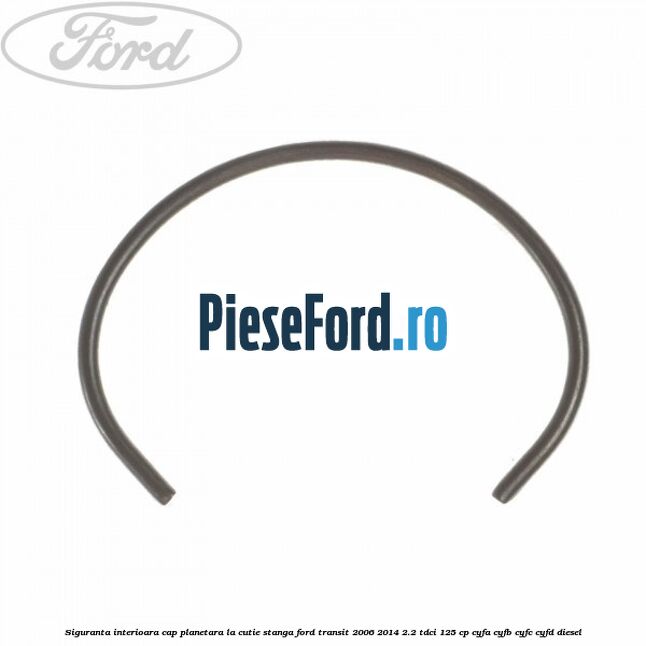 Siguranta interioara cap planetara la cutie stanga Ford Transit 2006-2014 2.2 TDCi 125 cp CYFA, CYFB, CYFC, CYFD diesel