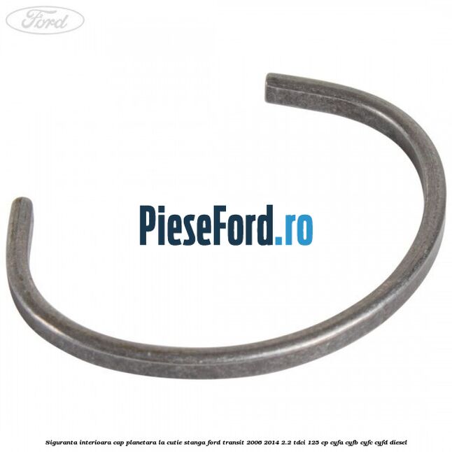 Siguranta interioara cap planetara la cutie stanga Ford Transit 2006-2014 2.2 TDCi 125 cp CYFA, CYFB, CYFC, CYFD diesel