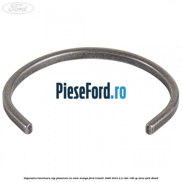 Siguranta interioara cap planetara la cutie stanga Ford Transit 2006-2014 2.2 TDCi 136 cp USRA, USRB diesel