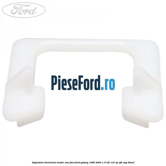 Siguranta interioara maner usa fata Ford Galaxy 1995-2000 1.9 TDI 110 cp AFN, AVG diesel