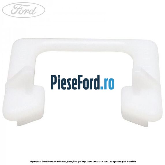 Siguranta interioara maner usa fata Ford Galaxy 1995-2000 2.3 16V 146 cp E5SA, Y5B benzina