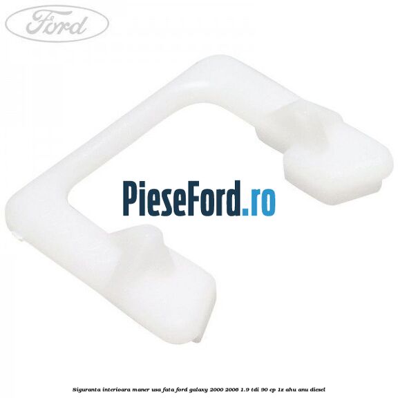 Siguranta interioara maner usa fata Ford Galaxy 2000-2006 1.9 TDI 90 cp 1Z, AHU, ANU diesel