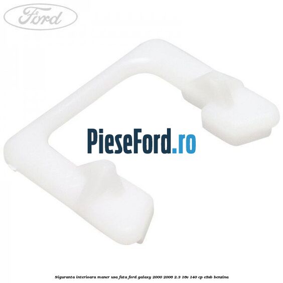 Siguranta interioara maner usa fata Ford Galaxy 2000-2006 2.3 16V 140 cp E5SB benzina