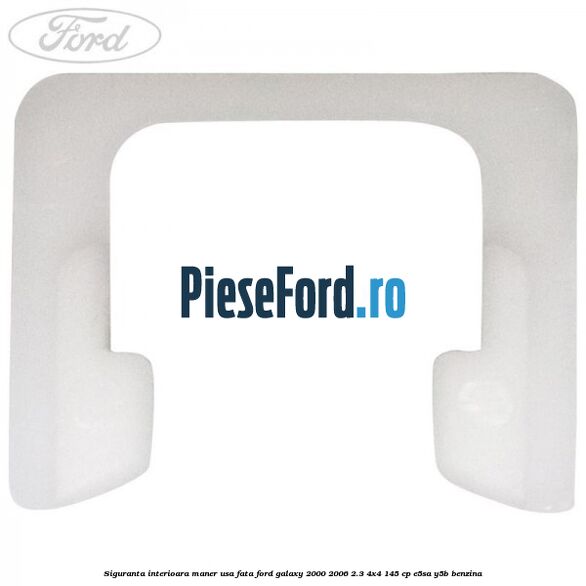 Siguranta interioara maner usa fata Ford Galaxy 2000-2006 2.3 4x4 145 cp E5SA, Y5B benzina