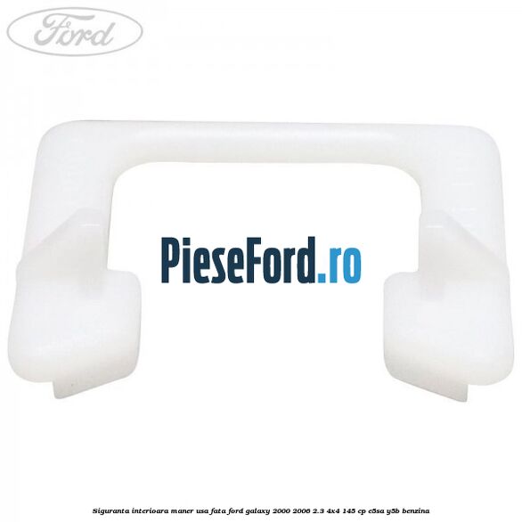 Siguranta interioara maner usa fata Ford Galaxy 2000-2006 2.3 4x4 145 cp E5SA, Y5B benzina