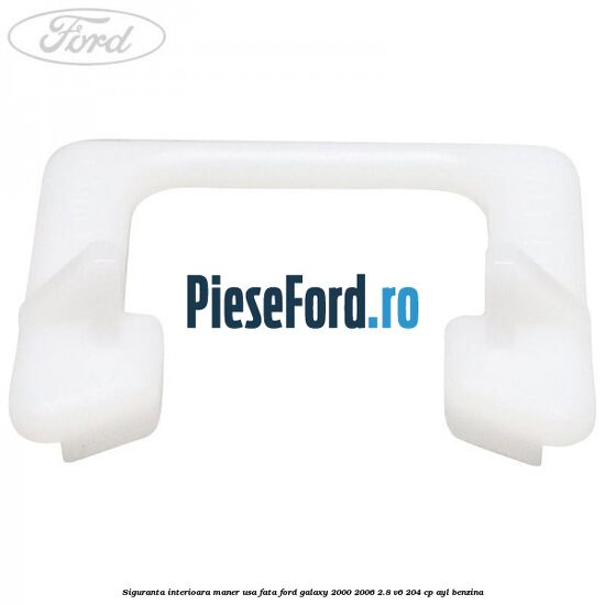 Siguranta interioara maner usa fata Ford Galaxy 2000-2006 2.8 V6 204 cp AYL benzina