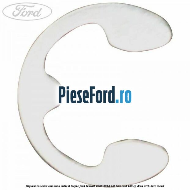 Siguranta levier comanda cutie 6 trepte Ford Transit 2006-2014 2.2 TDCi RWD 100 cp DRRA, DRRB, DRRC diesel
