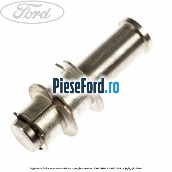 Siguranta levier comanda cutie 6 trepte Ford Transit 2006-2014 2.4 TDCi 115 cp JXFA, JXFC diesel