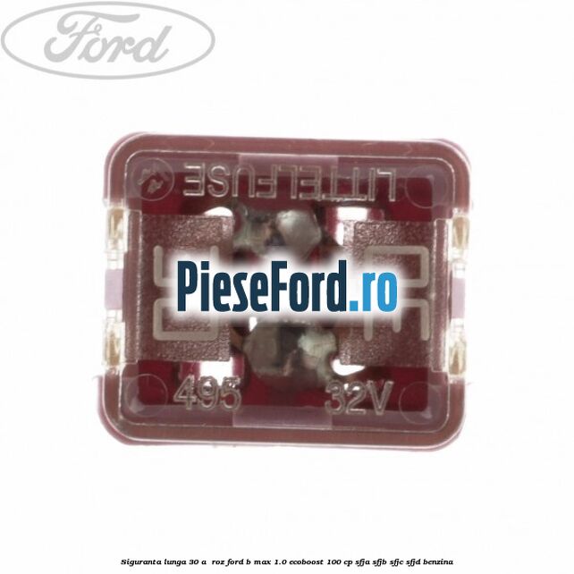 Siguranta lunga 30 A , roz Ford B-Max 1.0 EcoBoost 100 cp SFJA, SFJB, SFJC, SFJD benzina