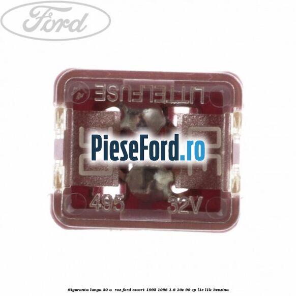 Siguranta lunga 30 A , roz Ford Escort 1995-1998 1.6 16V 90 cp L1E, L1K benzina