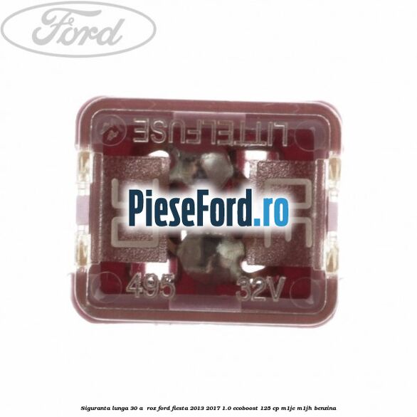 Siguranta lunga 30 A , roz Ford Fiesta 2013-2017 1.0 EcoBoost 125 cp M1JE, M1JH benzina